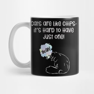 Cats are like chips- it's hard to have just one! Mug